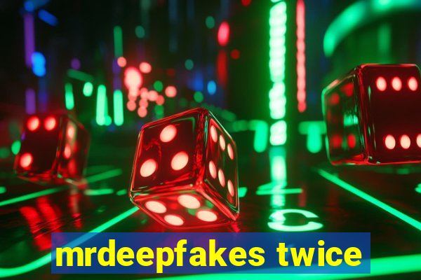 mrdeepfakes twice